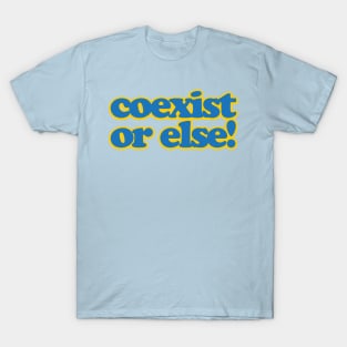 coexist or else T-Shirt